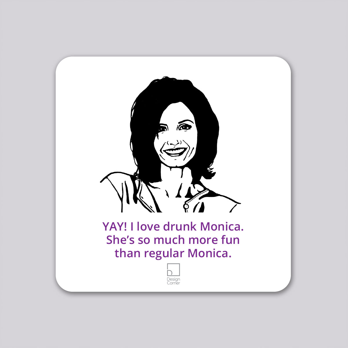 Friends Drunk Monica Funny Coaster