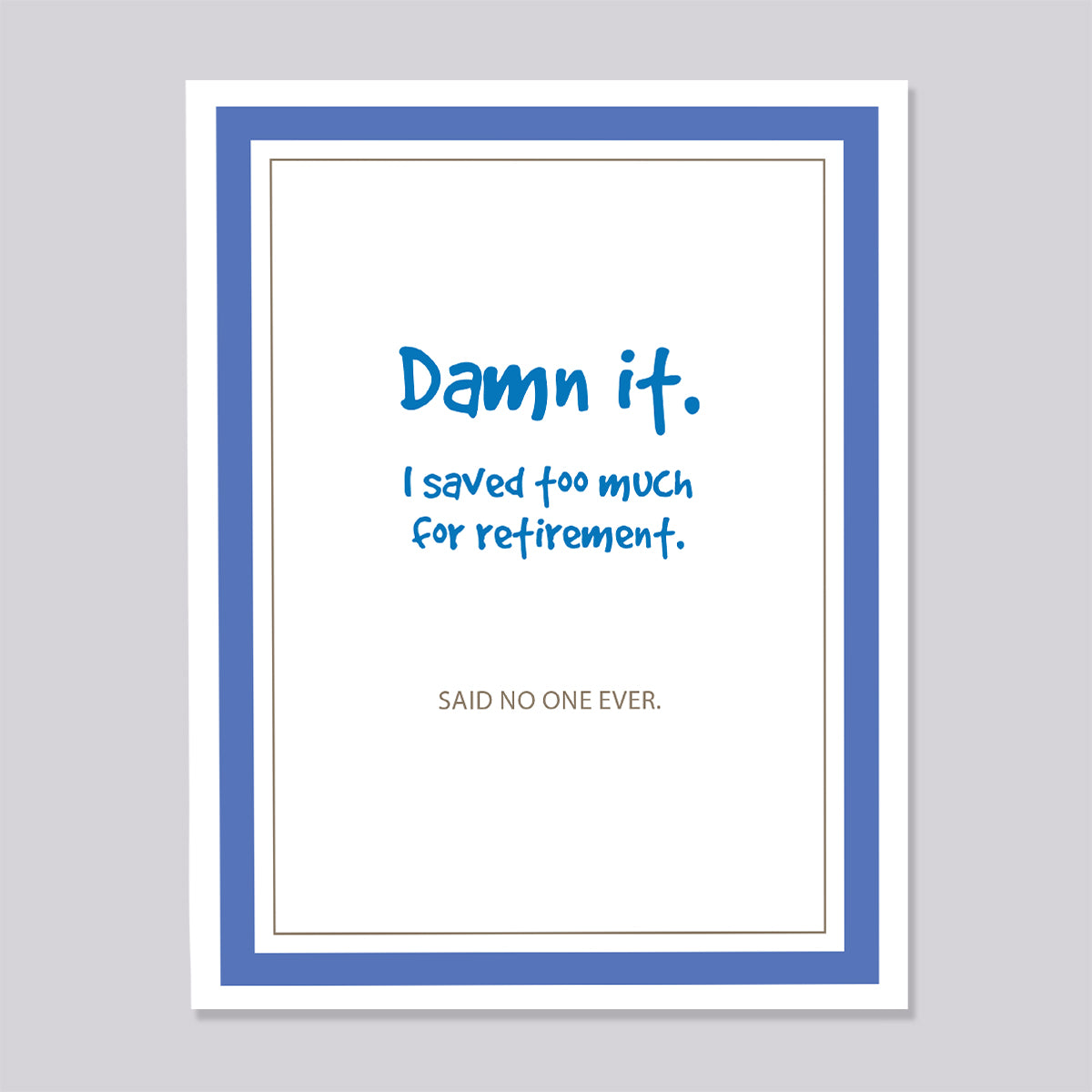 Saved too much for retirement Card