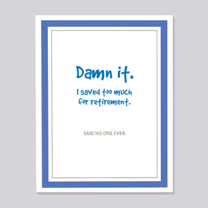 Saved too much for retirement Card