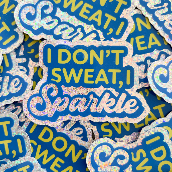 I Don't Sweat I Sparkle vinyl die cut glitter sticker