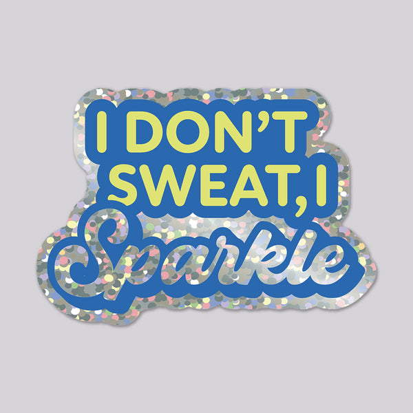 Glitter vinyl die cut sticker with text 'I Don't Sweat, I Sparkle'.