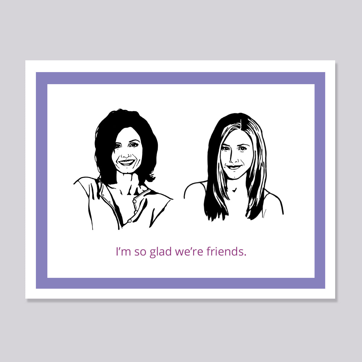 Friends Monica and Rachel Friendship Card