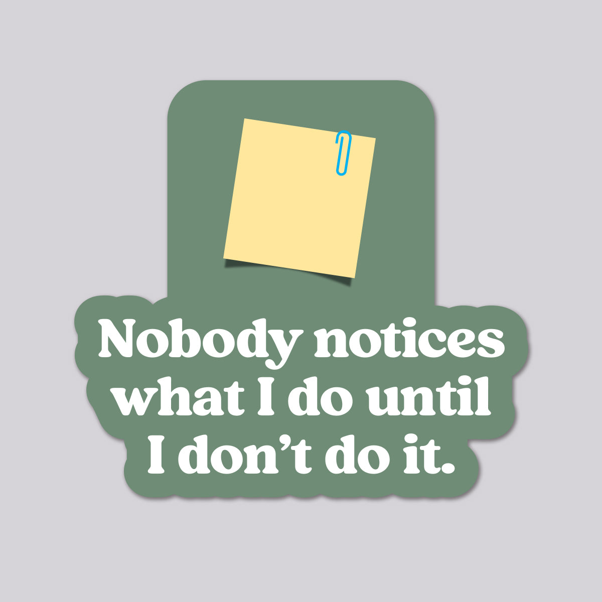 Nobody notices what I do vinyl die cut sticker