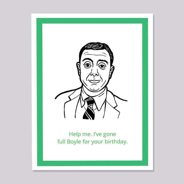 A novelty birthday card featuring a black line-art portrait of Brooklyn Nine Nine's Boyle in a suit and tie, with green text at the bottom reading, 'Help me. I've gone full Boyle for your birthday.'