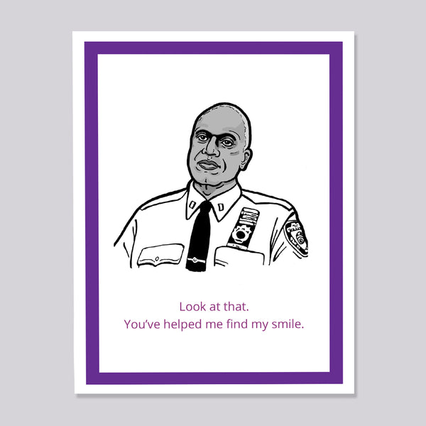 A greeting card featuring a black and white line art illustration of Brooklyn Nine Nine's Captain Holt with the text 'Look at that. You've helped me find my smile.'