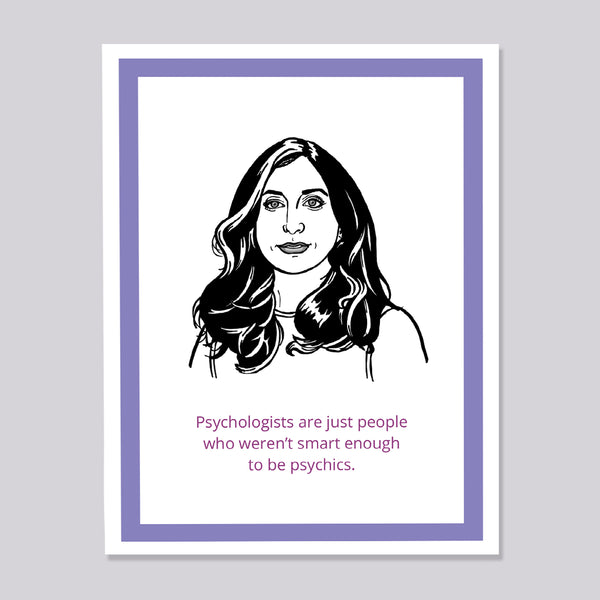 A greeting card with an illustration of Brooklyn Nine Nine's Gina with text 'Psychologists are just people who weren't smart enough to be psychics'