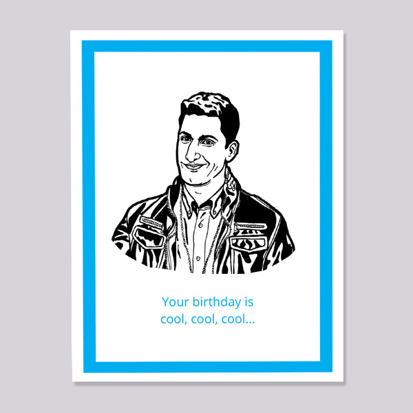 A greeting card featuring a black and white graphic illustration of Brooklyn Nine Nine's Jake Peralta in a leather jacket, with the text 'Your birthday is cool, cool, cool.'