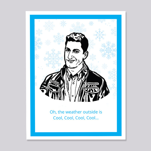 A greeting card featuring a black-and-white illustrated portrait of Brooklyn Nine Nine's Jake Peralta, surrounded by light blue snowflakes and ending with the text 'Oh, the weather outside is Cool, Cool, Cool, Cool.'