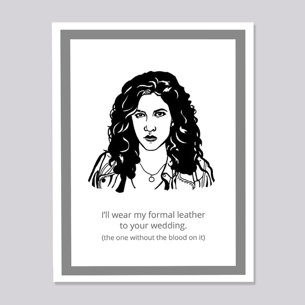 A greeting card featuring a portrait of Brooklyn Nine Nine's Rosa with the quote, 'I'll wear my formal leather to your wedding. (the one without the blood on it)'.