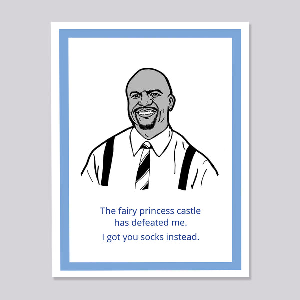 A greeting card featuring a black and white line art illustration of a Brooklyn Nine Nine's Terry with blue text below reading, 'The fairy princess castle has defeated me. I got you socks instead.'