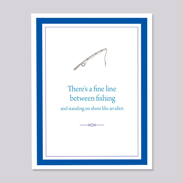Greeting card with fishing pole illustration and text 'There's a fine line between fishing and standing on shore like an idiot'
