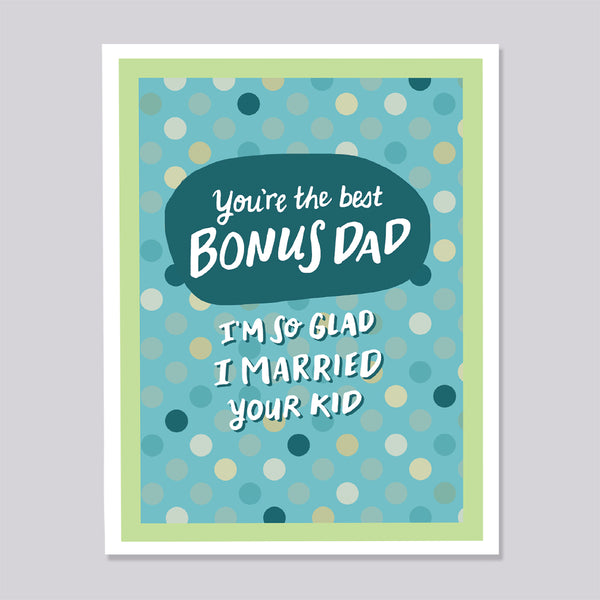 Hand lettered greeting card with text 'You're the best BONUS DAD I'm so glad I married your kid' on a blue polka dot background.