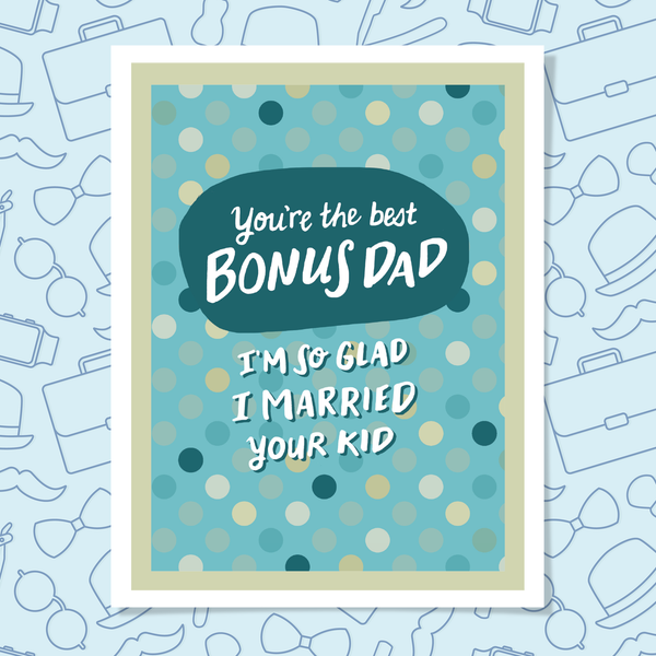Hand lettered greeting card with text 'You're the best BONUS DAD I'm so glad I married your kid' on a blue polka dot background.