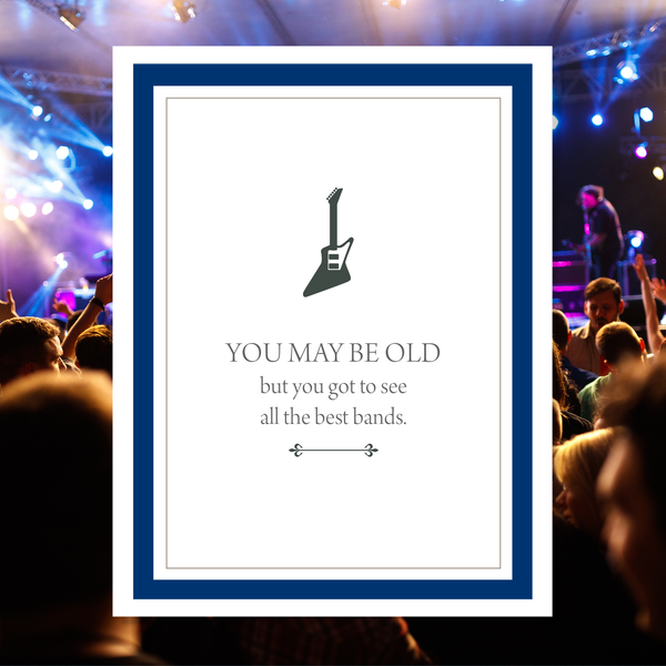 Greeting card with guitar silhouette and humorous text 'You may be old but you got to see all the best bands'