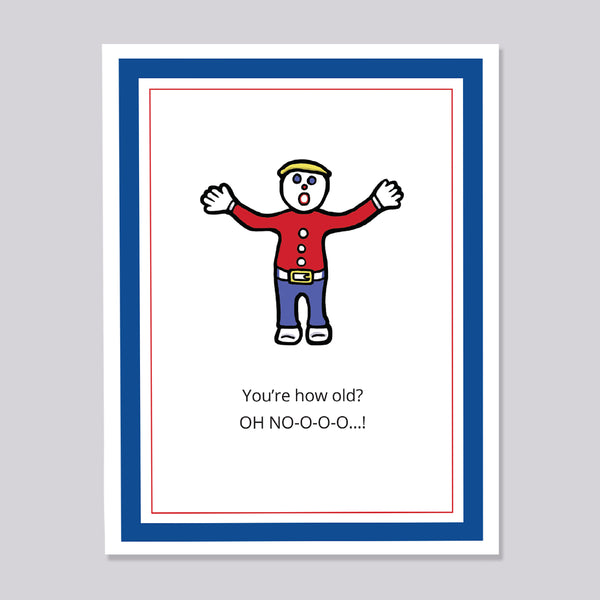 Illustration of Mr. Bill clay character in a red outfit on a greeting card with text that says 'You're how old? Oh No-o-o-o-o...!'