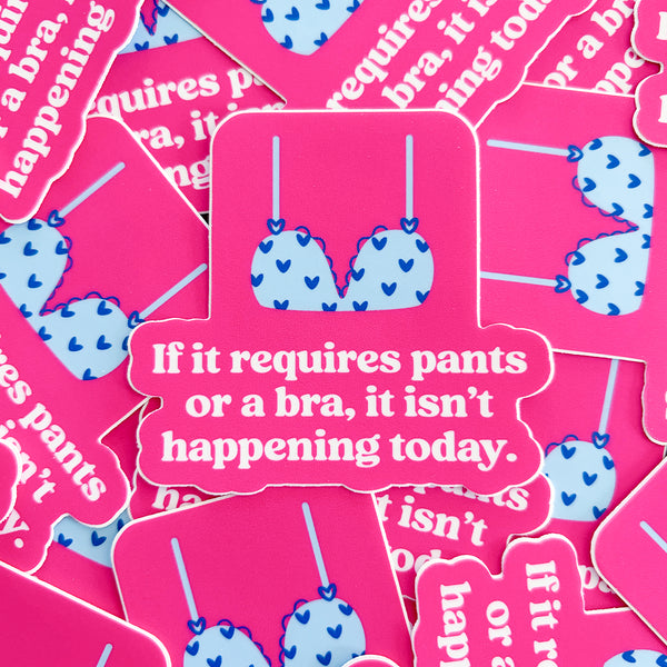 Pants or Bra Isn't Happening funny vinyl die cut sticker