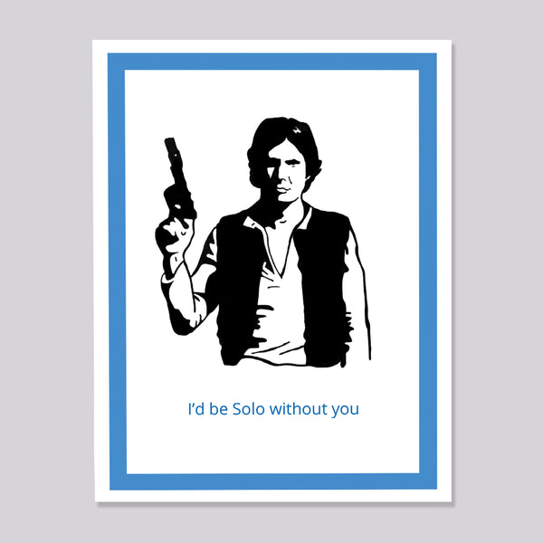 A greeting card featuring a black-and-white illustration of Han Solo holding a gun, with the blue text 'I'd be Solo without you' at the bottom. The card is centered on a light gray background with a blue inner border.