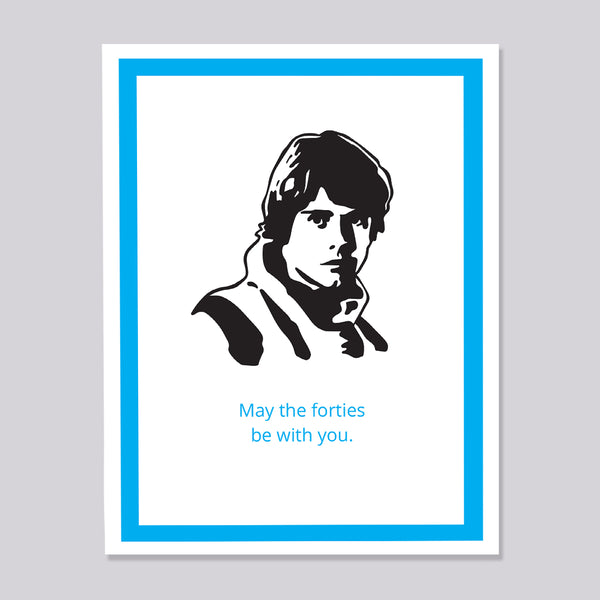 A greeting card featuring a black-and-white portrait of Luke Skywalker with the text 'May the forties be with you.' in light blue below on a gray background.