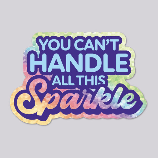 You Can't Handle all this Sparkle vinyl glitter sticker