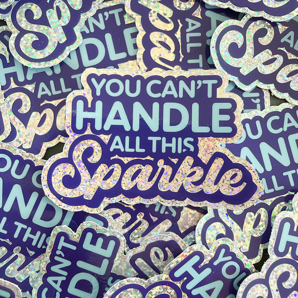 You Can't Handle all this Sparkle vinyl glitter sticker