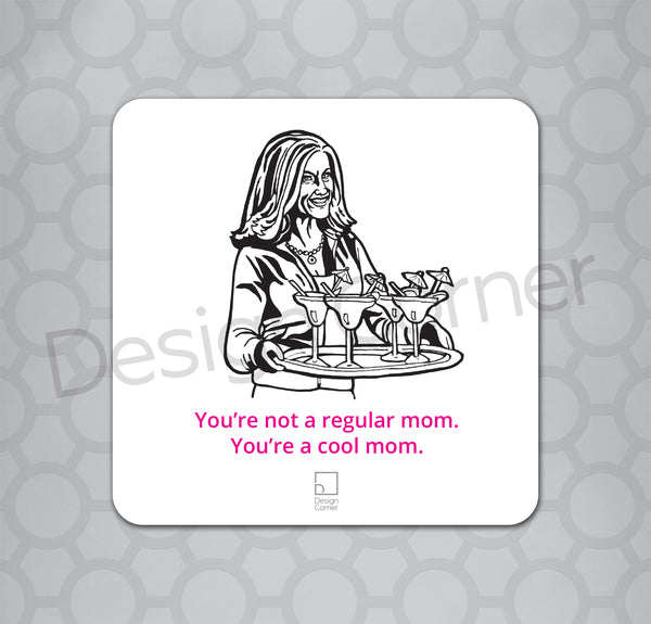 Illustration of Mean Girls Mrs. George on a coaster with caption "You're not a regular mom. You're a cool mom."