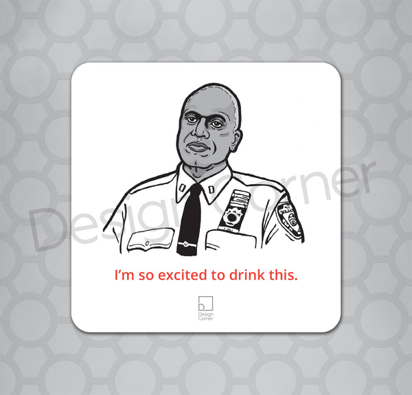 Illustration of Brooklyn Nine Nine's Captain Holt on a coaster with caption "I'm so excited to drink this."