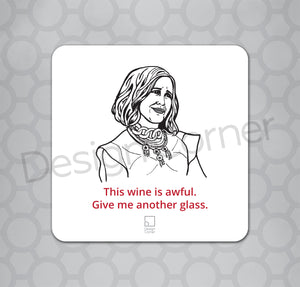 Illustration of Schitts Creek Moira on a coaster with caption "This wine is awful. Give me another glass"