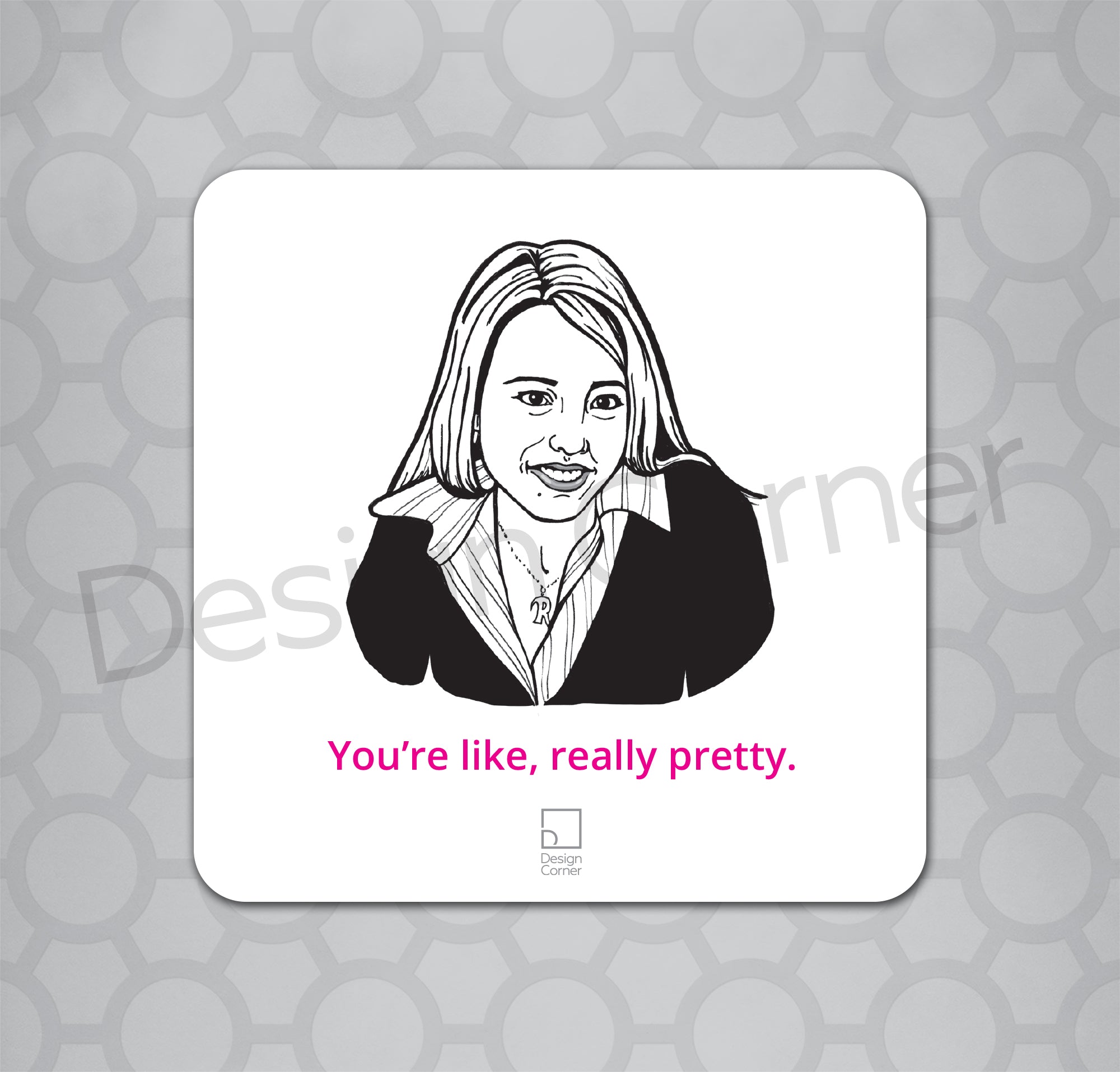 Illustration of Mean Girls Regina George on a coaster with caption "You're like, really pretty."