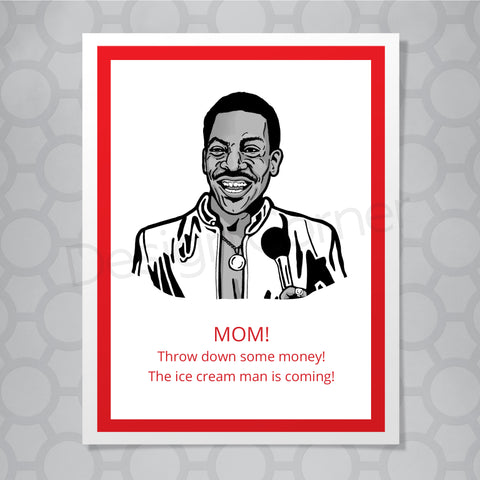 Illustration of Eddie murphy on front on greeting card with caption "MOM! Throw down some money! The ice cream man is coming!"