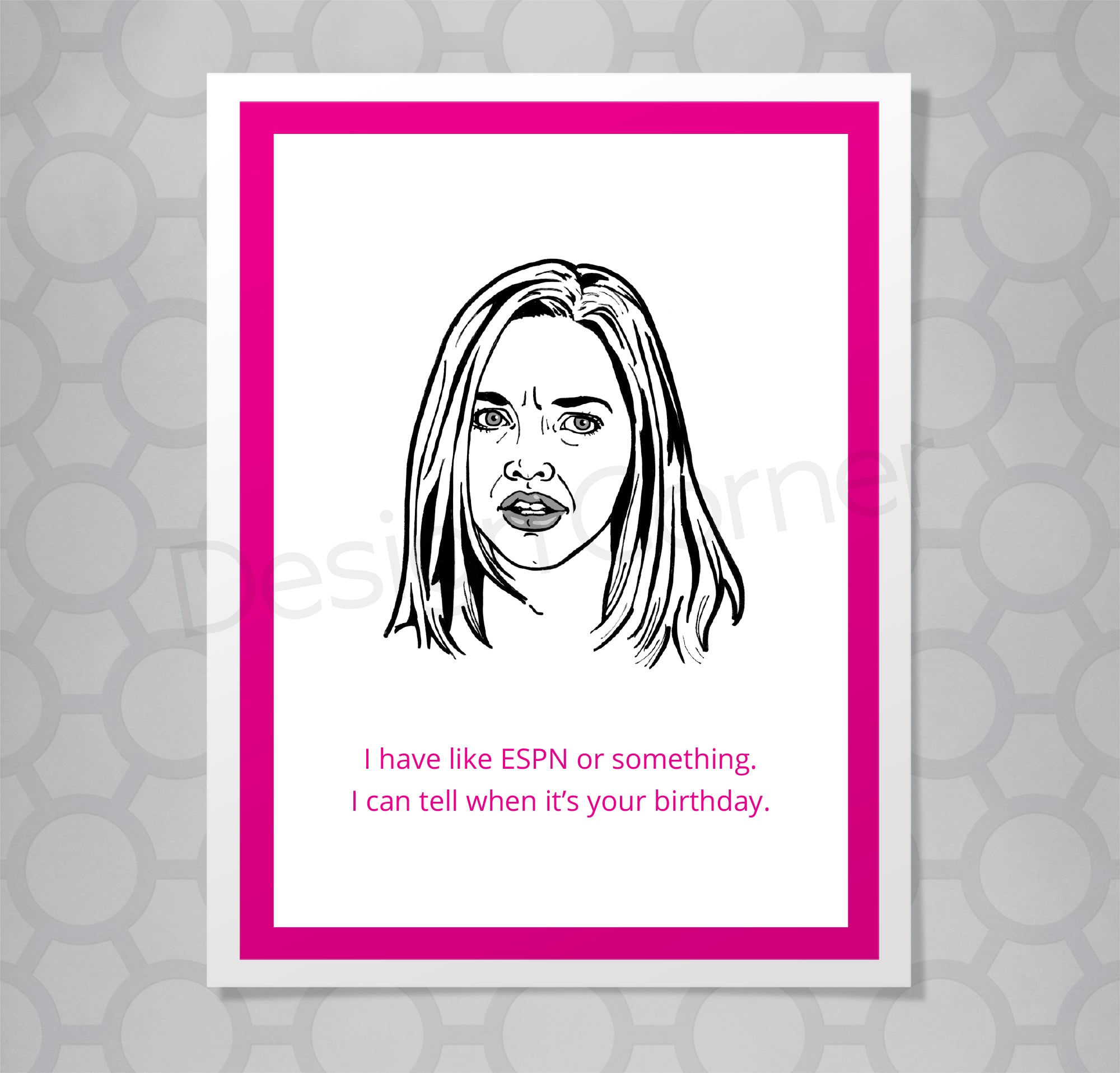 Illustration of Mean Girls Karen on greeting card with caption "I have like ESPN or something. I can tell when it's your birthday."