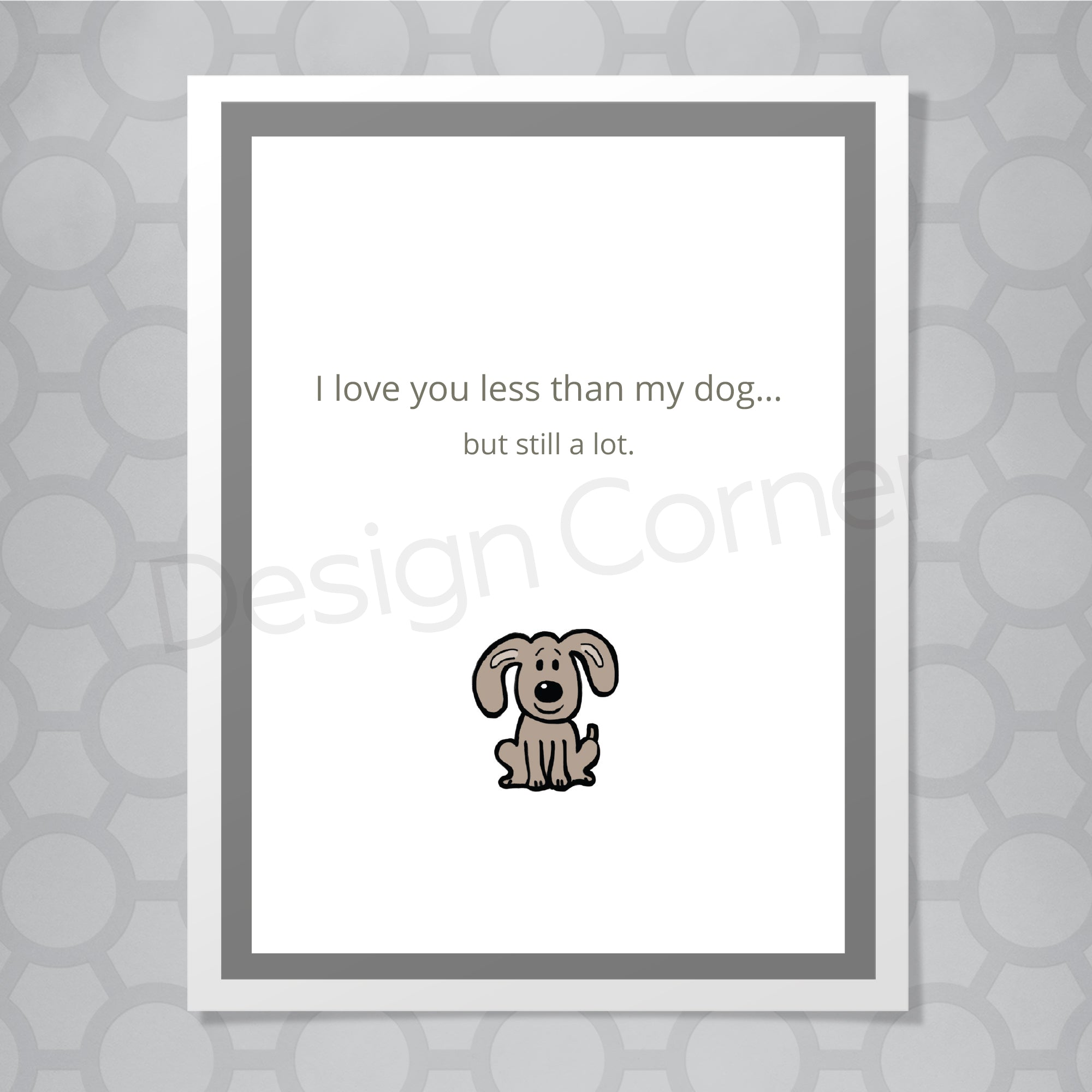 Illustration of dog on front of greeting card with caption "I love you less than my dog... but still a lot.