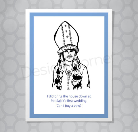 Greeting card with illustration of Moira Rose wearing the wedding large hat and outfit. Caption says "I did bring the house down at Pat Sajak’s first wedding. Can I buy a vow?"