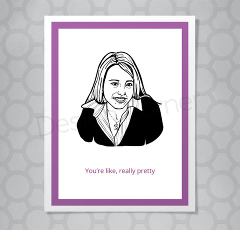 Illustration of Mean Girls Regina on greeting card with caption "You're like, really pretty"