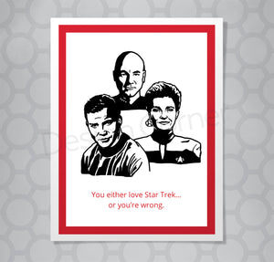 Image of captain picard, captain kirk and captain Janeway on front of card  saying You either lover Star Trek... or you're wrong.