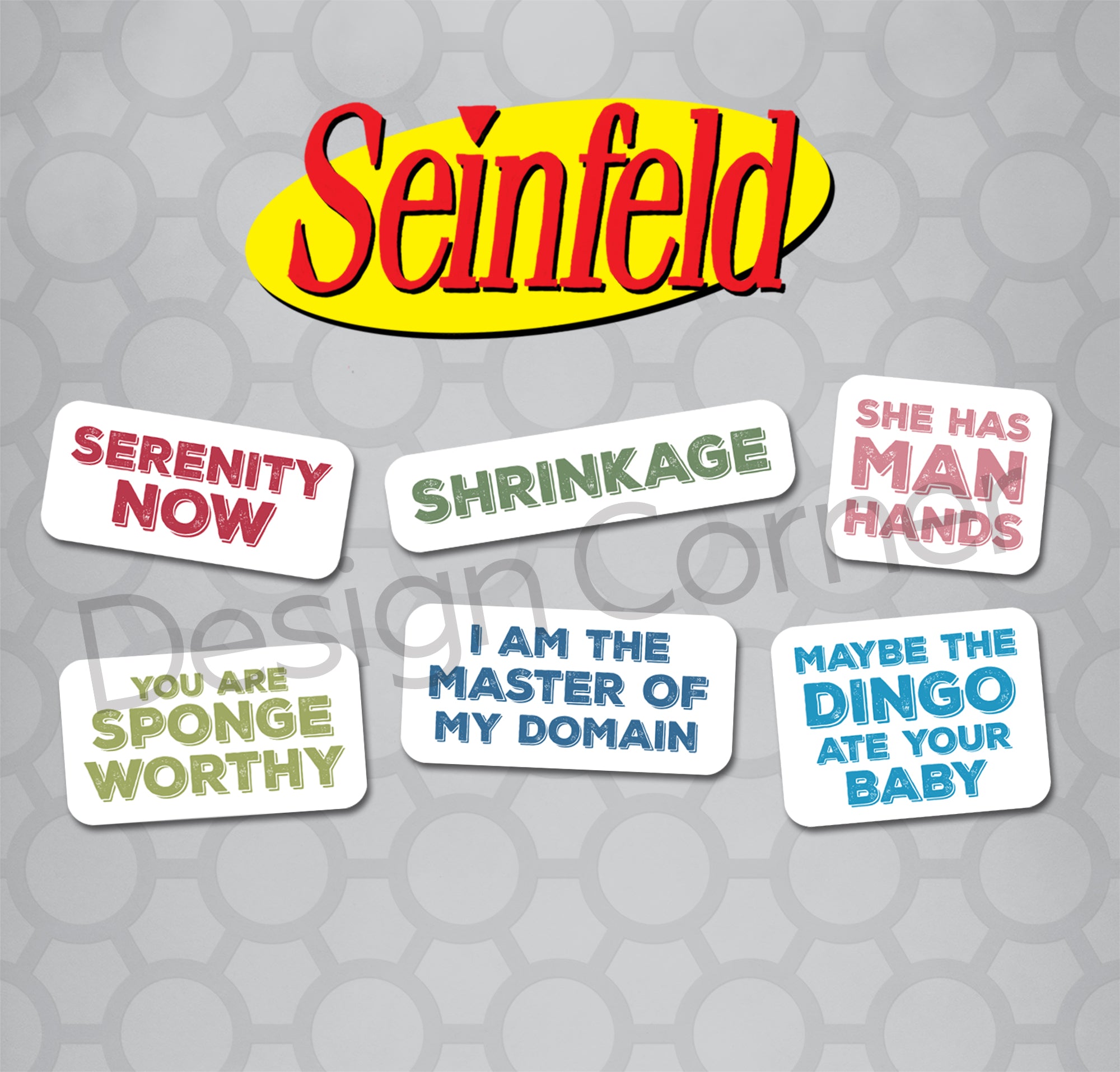 Die cut stickers with Seinfeld quotes. "Serentiy Now" "Shrinkage" "She has man hands" " Your are sponge worthy" "I am the master of my domain" "Maybe the dingo ate your baby"