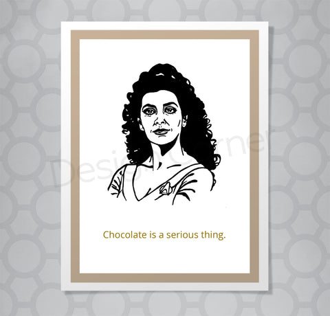 Greeting card with Star Trek Troi illustration. Caption says Chocolate is a serious thing.