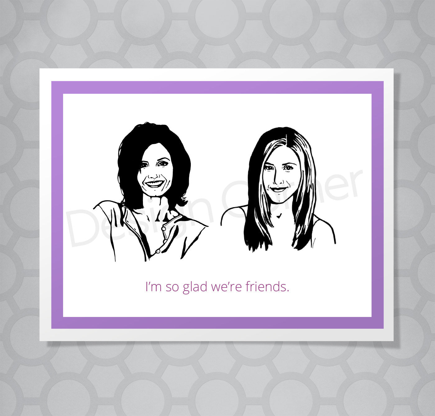 Greeting card with illustration of Friends show Monica and Rachel. Caption says "I'm so glad we're friends."