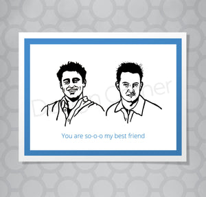 Greeting card with illustration of Friends show Joey and Chandler. Caption says "You are so-o-o my best friend."