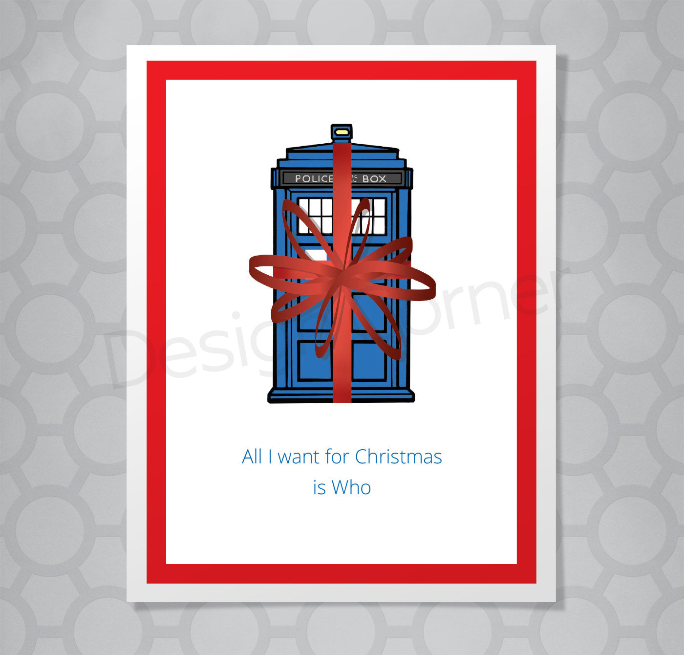 Illustration of Tardis on greeting card with red bow and caption "All I want for Christmas is Who"