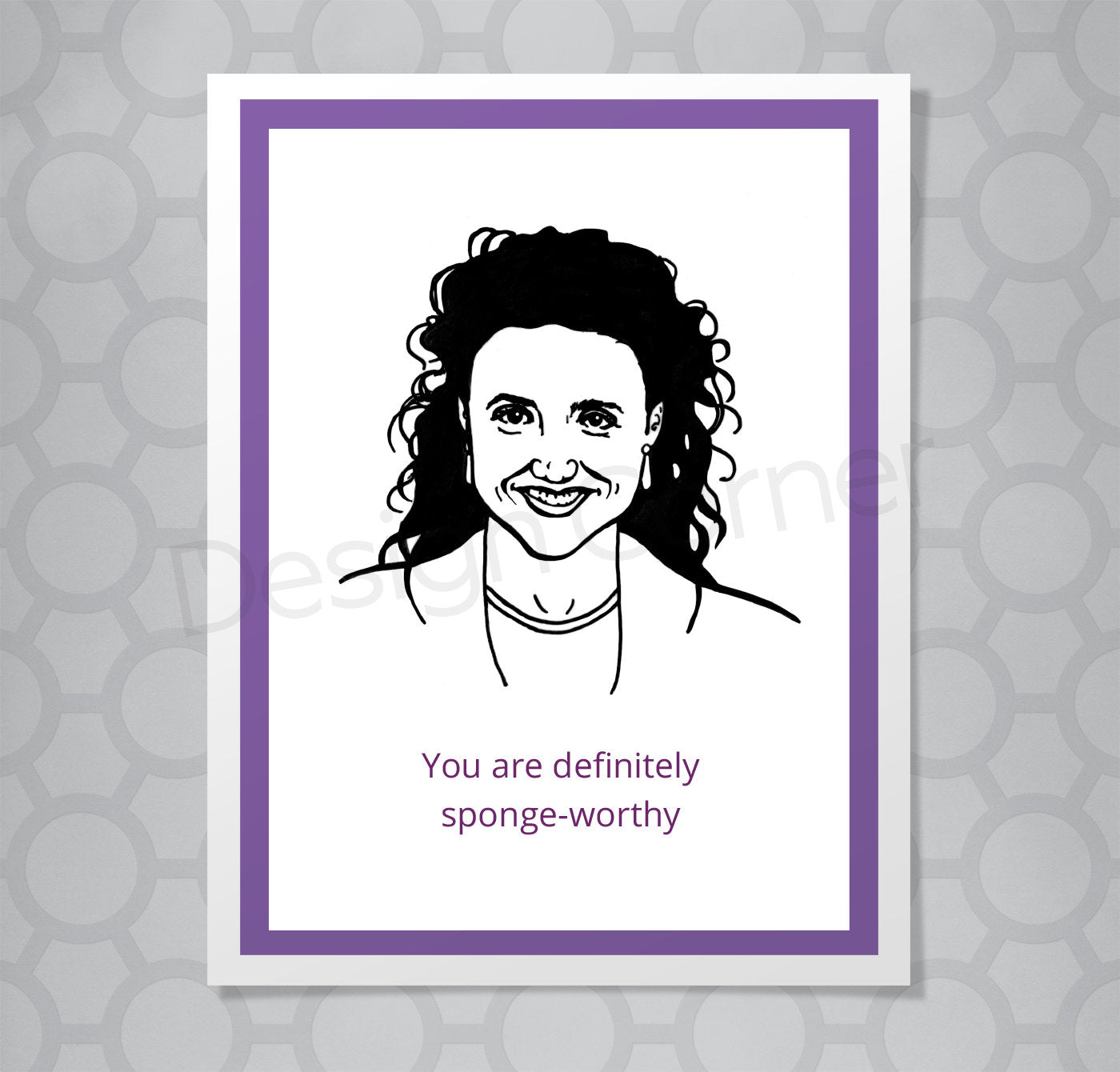 Greeting card with illustration of Seinfeld's Elaine. Caption says "You are definitely sponge-worthy."