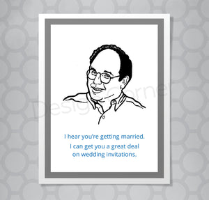 Greeting card with illustration of Seinfeld's George Costanza. Caption says "I hear you're getting married. I can get you a great deal on wedding invitations."