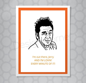 Greeting card with illustration of Seinfeld's Kramer. Caption says "I'm out there and I'm lovin' every minute of it!"