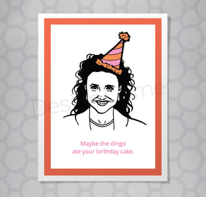 Greeting card with illustration of Seinfeld's Elaine. Caption says "Maybe the dingo ate your birthday cake."