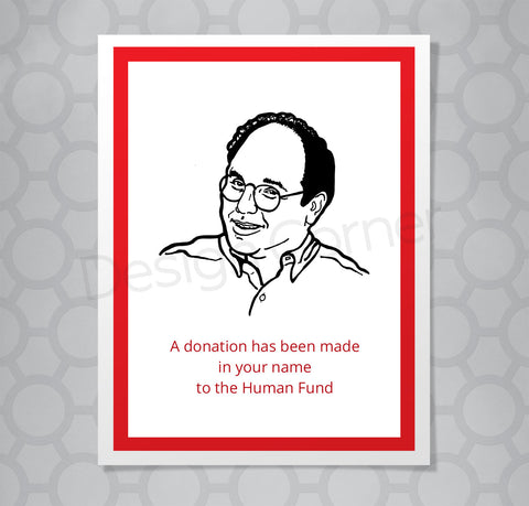 Greeting card with illustration of Seinfeld's George Costanza. Caption says "A donation in your name has been made to the Human Fund."