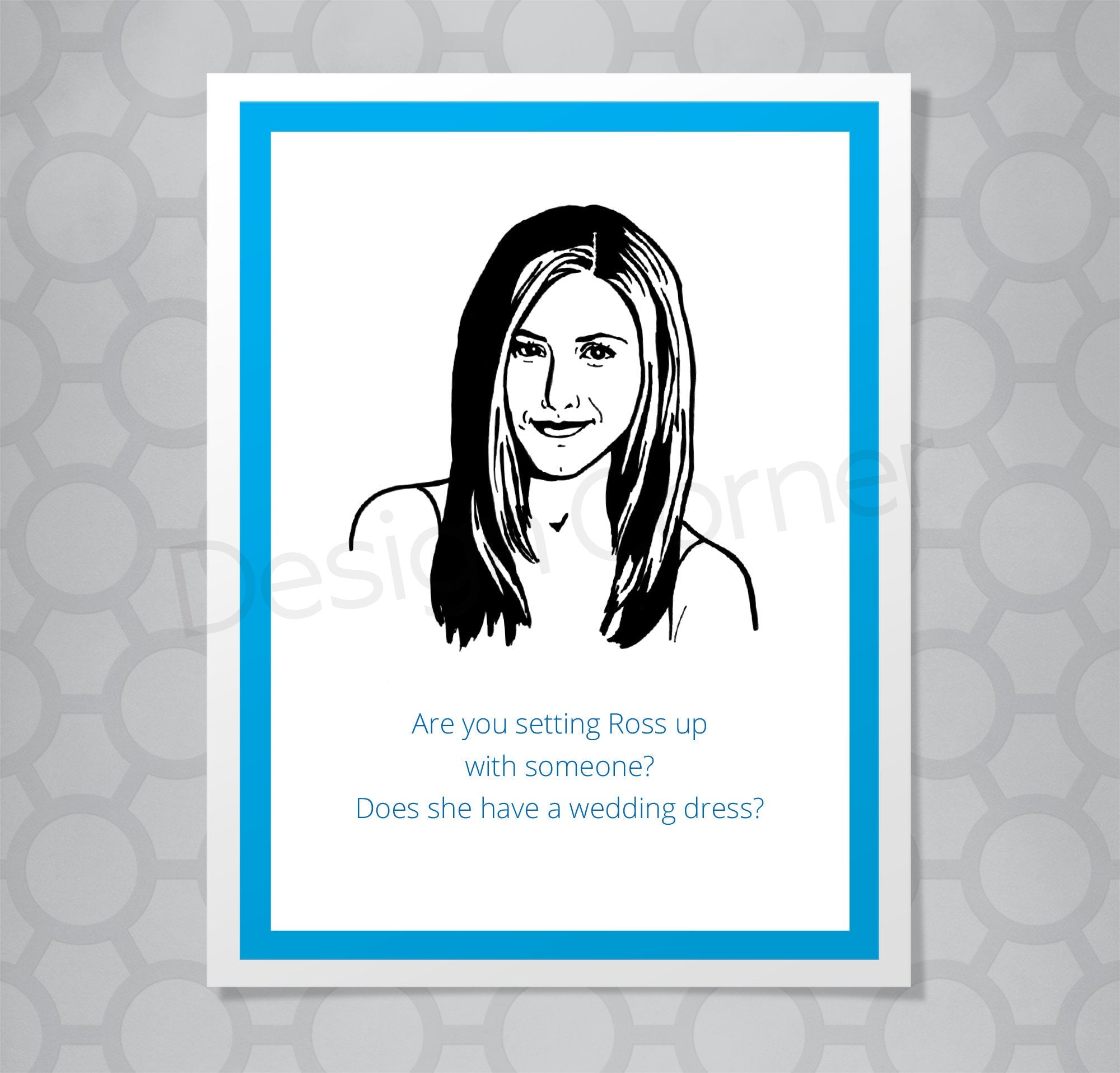 Greeting card with illustration of Friends Rachel. Caption says "Are you setting Ross up with someone? Does she have a wedding dress?"