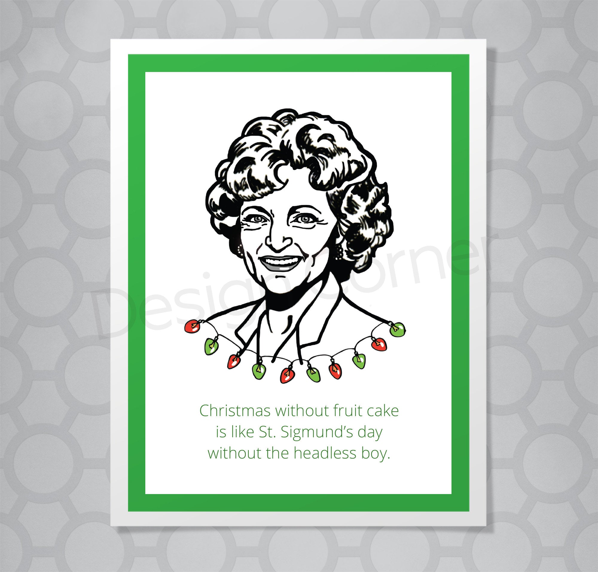 Illustration of Golden Girls Rose on front of Christmas card with caption "Christmas without fruit cake is like St. Sigmund's day without the headless boy"
