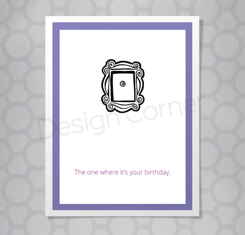 Greeting card with illustration of Friends show front door apartment frame. Caption says "The one where it's your birthday."