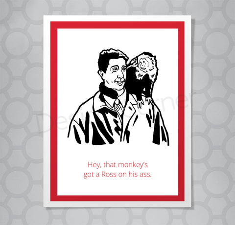 Greeting card with illustration of Friends Ross and his monkey Marcel on his shoulder. Caption says "Hey, that monkey's got a Ross on his ass."